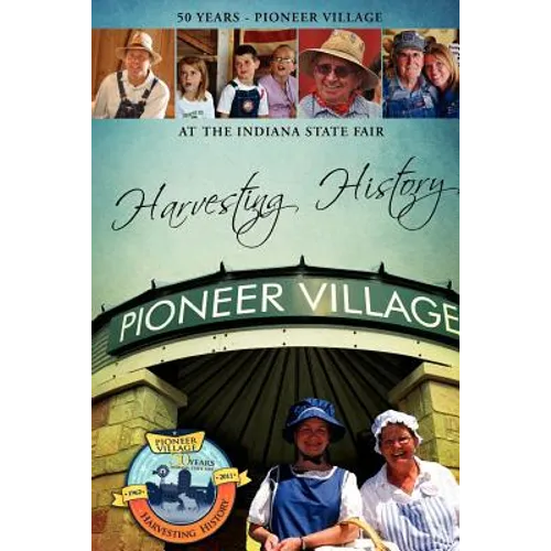Harvesting History: 50 Years of the Pioneer Village at the Indiana State Fair