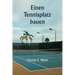 Einen Tennisplatz bauen