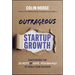 Outrageous Startup Growth: Uncovering the Secrets of User Psychology to Scale Your Success
