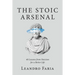 The Stoic Arsenal: 40 Lessons from Stoicism for a Better Life