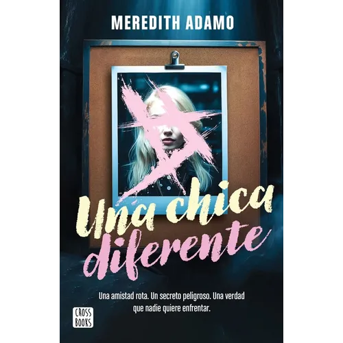Una Chica Diferente: Una Amistad Rota, Un Secreto Peligroso, Una Verdad Que Nadie Quiere Enfretar (Thriller) / Not Like Other Girls (a Thriller)