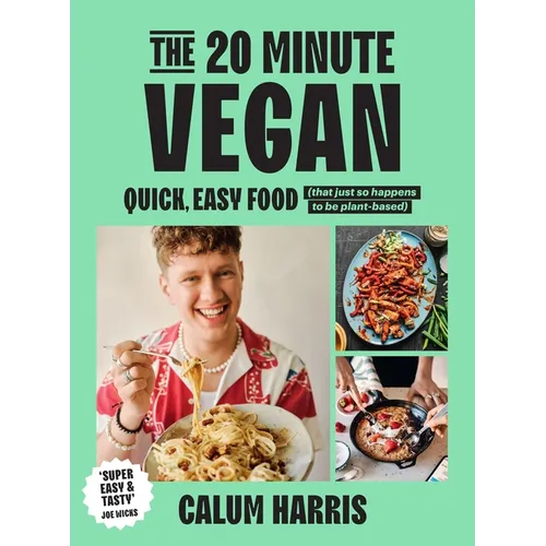 The 20-Minute Vegan: Quick, Easy Food (That Just So Happens to Be Plant-Based)