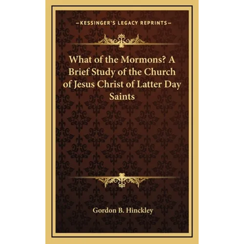 What of the Mormons? A Brief Study of the Church of Jesus Christ of Latter Day Saints