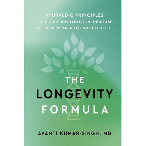 The Longevity Formula: Ayurvedic Principles to Reduce Inflammation, Increase Cellular Repair, and Live with Vitality