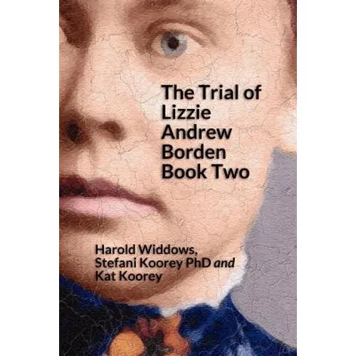 The Trial of Lizzie Andrew Borden Book Two