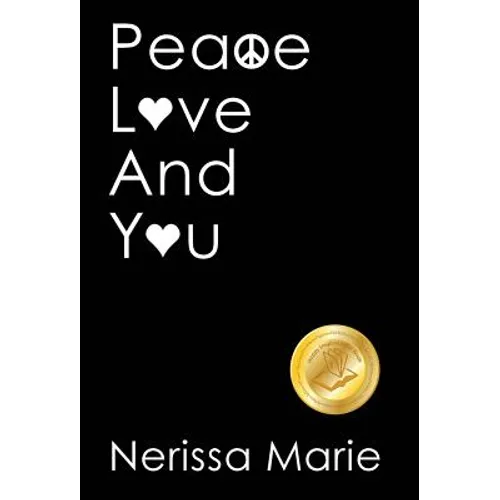 Peace, Love and You (A Spiritual Inspirational Self-Help Book about Self-Love, Spirituality, Self-Esteem and Meditation - Self Help books and Spiritua