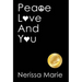Peace, Love and You (A Spiritual Inspirational Self-Help Book about Self-Love, Spirituality, Self-Esteem and Meditation - Self Help books and Spiritua
