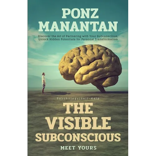 The Visible Subconscious: Discover the Art of Partnering with Your Subconscious, Unleash Hidden Potentials for Personal Transformation