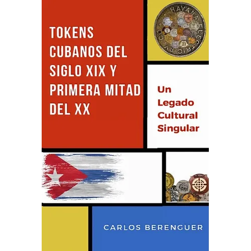 Tokens Cubanos del Siglo XIX Y Primera Mitad del XX: (Color) Un legado Cultural Singular