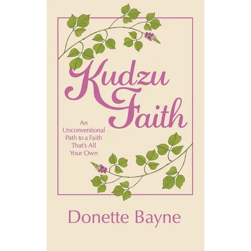 Kudzu Faith: An Unconventional Path to a Faith That's All Your Own