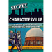 Secret Charlottesville: A Guide to the Weird, Wonderful, and Obscure
