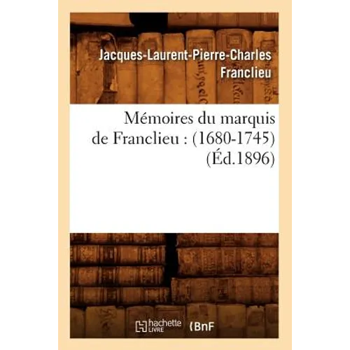 Mémoires Du Marquis de Franclieu: (1680-1745) (Éd.1896)