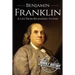 Benjamin Franklin: A Life From Beginning to End