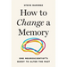 How to Change a Memory: One Neuroscientist's Quest to Alter the Past