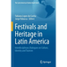 Festivals and Heritage in Latin America: Interdisciplinary Dialogues on Culture, Identity and Tourism