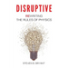 Disruptive: Rewriting the rules of physics