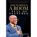 How to Move in a Room Full of Vultures: A Memoir of Redemption and Leadership