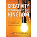 Creativity According to the Kingdom: Connecting with Heaven to Create with God and Release Transformation