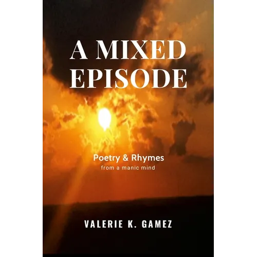 A Mixed Episode: Poetry & Rhymes from a Manic Mind