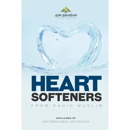Heart Softeners from Sahih Muslim: Explained by Ash-Sheikh Abdul Aziz Ar-Rajhi