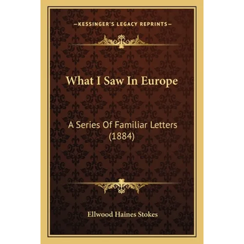 What I Saw In Europe: A Series Of Familiar Letters (1884)