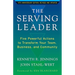 The Serving Leader: Five Powerful Actions to Transform Your Team, Business, and Community