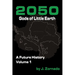 2050: Gods of Little Earth: A Future History, Volume 1