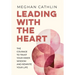 Leading With The Heart: The Courage to Trust Your Inner Wisdom and Rewrite Your Life