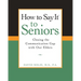 How to Say It(r) to Seniors: Closing the Communication Gap with Our Elders