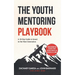 The Youth Mentoring Playbook Volume 1: A 30-Day Guide to Invest in the Next Generation