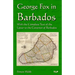 George Fox in Barbados: With the Complete Text of the Letter to the Governor of Barbados