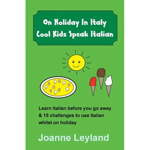 On Holiday In Italy Cool Kids Speak Italian: Learn Italian before you go away & 15 challenges to use Italian whilst on holiday