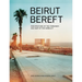 Beirut Bereft: Architecture of the Forsaken and Map of the Derelict