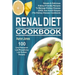 Renal Diet Cookbook: 100 Simple & Delicious Kidney-Friendly Recipes To Manage Kidney Disease (CKD) And Avoid Dialysis (The Kidney Disease Cookbook)