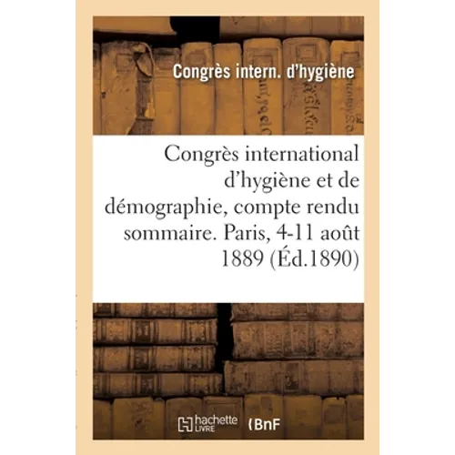 Congrès international d'hygiène et de démographie, compte rendu sommaire. Paris, 4-11 août 1889