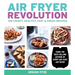 Air Fryer Revolution: 100 Crispy, Healthy, Fast & Fresh Recipes