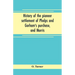 History of the pioneer settlement of Phelps and Gorham's purchase, and Morris' reserve embracing the counties of Monroe, Ontario, Livingston, Yates, S