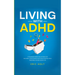 Living With ADHD: A Comprehensive Guide for Men and Women with Adult ADHD to Achieve Emotional Control, Boost Productivity, Enhance Rela