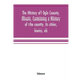 The history of Ogle County, Illinois, containing a history of the county, its cities, towns, etc., a biographical directory of its citizens, war recor