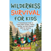 Wilderness Survival for Kids: A Comprehensive Guide to Finding Water, Foraging, Shelter Building, and More Essential Skills for Surviving in the Wil