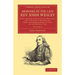 Memoirs of the Late REV. John Wesley, A.M.: Volume 2: With a Review of His Life and Writings, and a History of Methodism, from Its Commencement in 172