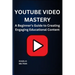 Youtube Video Mastery: A Beginner's Guide to Creating Engaging Educational Content
