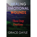 Healing Our Emotional Wounds: Those Deep Emotions