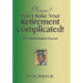 Please! Don't Make Your Retirement Complicated!: The Transformation Process!
