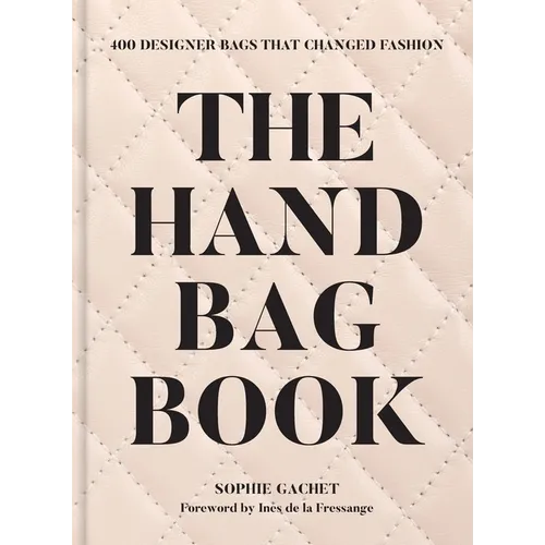The Handbag Book: 400 Designer Bags That Changed Fashion