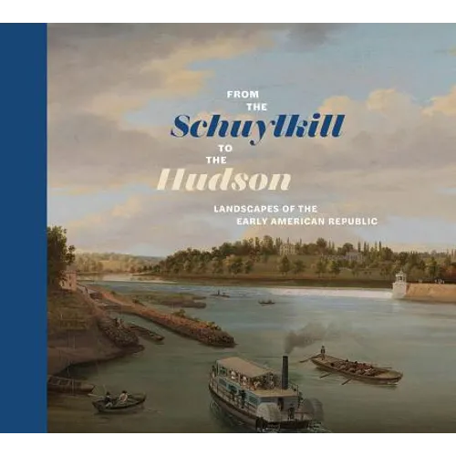 From the Schuylkill to the Hudson: Landscapes of the Early American Republic