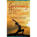 Growing Stronger: Cultivate inner peace & stand out by becoming the best version of yourself