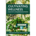Cultivating Wellness: The Essential Guide to Growing and Harvesting Your Herbal Garden: From Planting to Preservation - Mastering Sustainabl