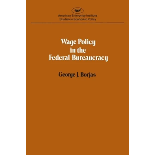 Wage policy in the Federal bureaucracy (Studies in economic policy)