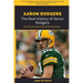 Aaron Rodgers: The Real History of Aaron Rodgers